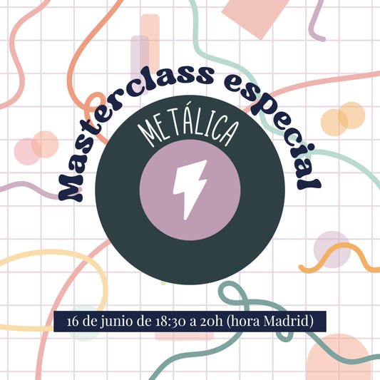 MASTERCLASS ESPECIAL PARA SUSCRIPTORAS METÁLICAS